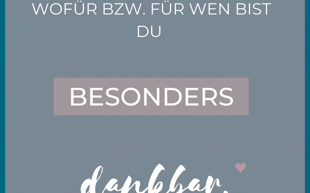 FÜR WAS BIST DU DANKBAR?