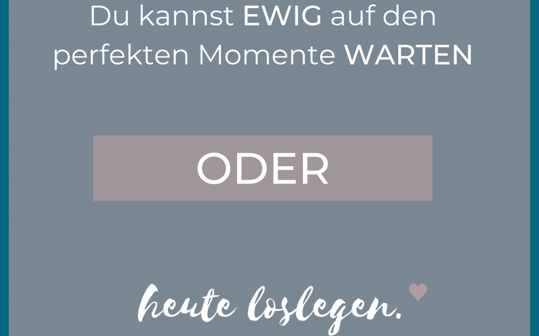 DEINE ZIELE – STARTE DURCH – DER PERFEKTE ZEITPUNKT IST jetzt ♥