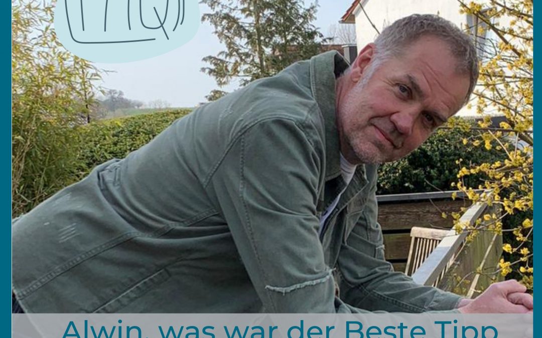 ALWIN – WAS WAR DER BESTE TIPP DEN DU JE BEKOMMEN HAST?
